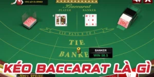 Sơ lược về kéo baccarat là gì